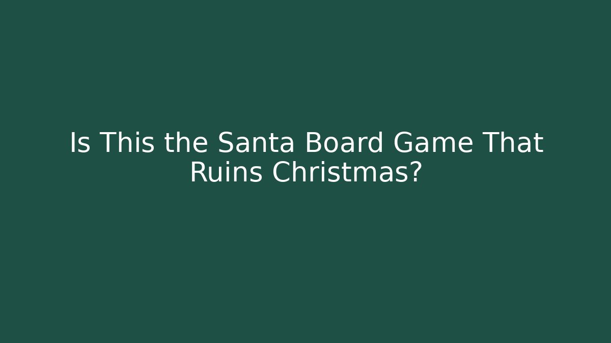Is This the Santa Board Game That Ruins Christmas?