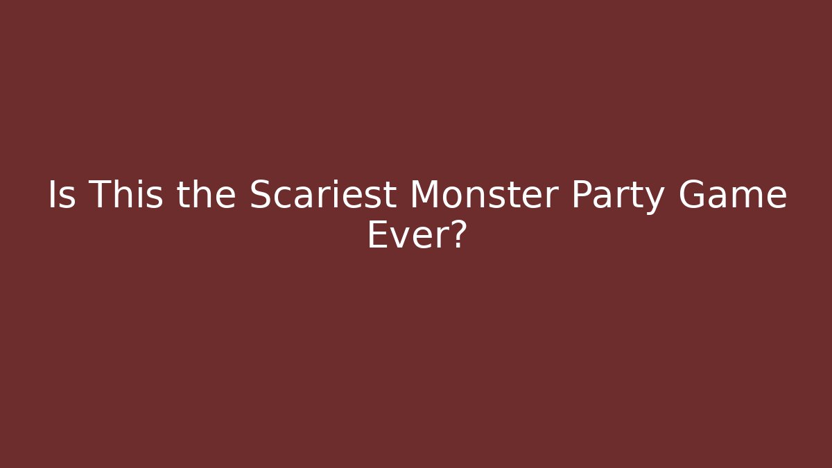 Is This the Scariest Monster Party Game Ever?