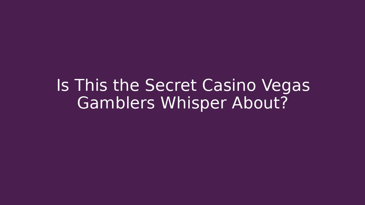 Is This the Secret Casino Vegas Gamblers Whisper About?