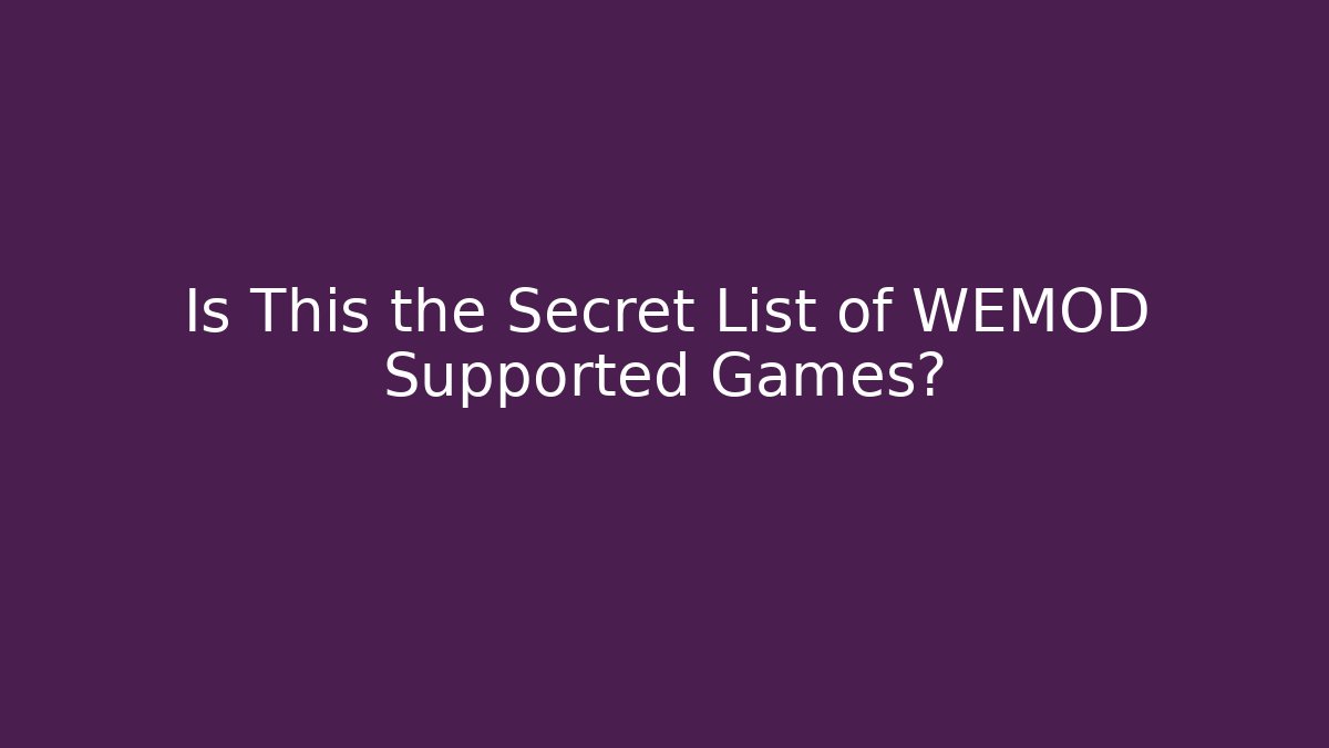 Is This the Secret List of WEMOD Supported Games? - Método de Aprovação