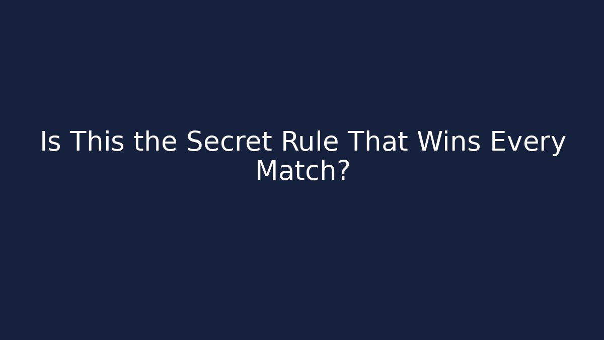 Is This the Secret Rule That Wins Every Match?