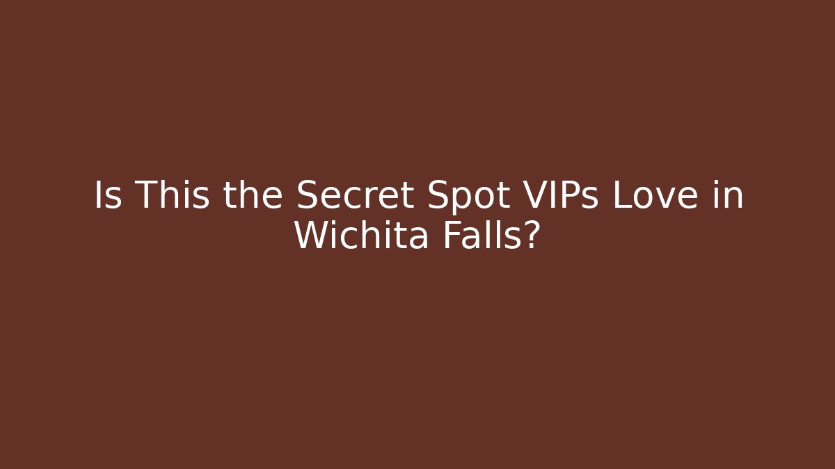 Is This the Secret Spot VIPs Love in Wichita Falls?