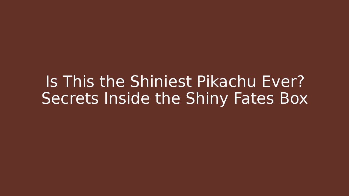 Is This the Shiniest Pikachu Ever? Secrets Inside the Shiny Fates Box