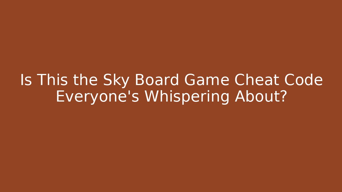 Is This the Sky Board Game Cheat Code Everyone's Whispering About?