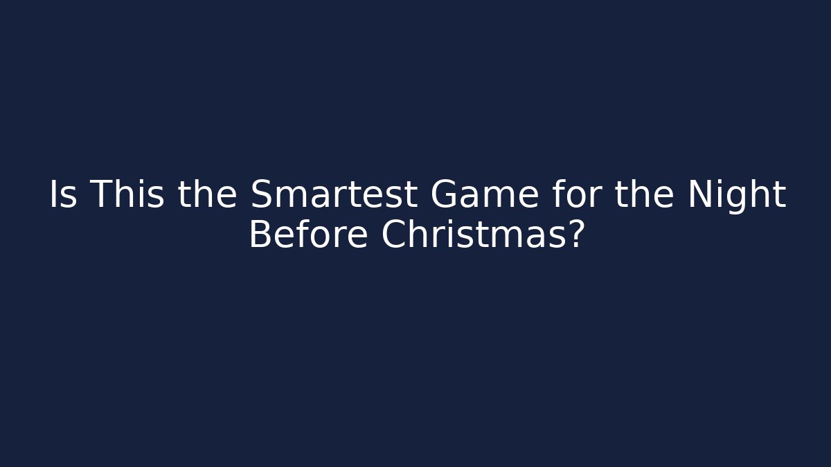 Is This the Smartest Game for the Night Before Christmas?