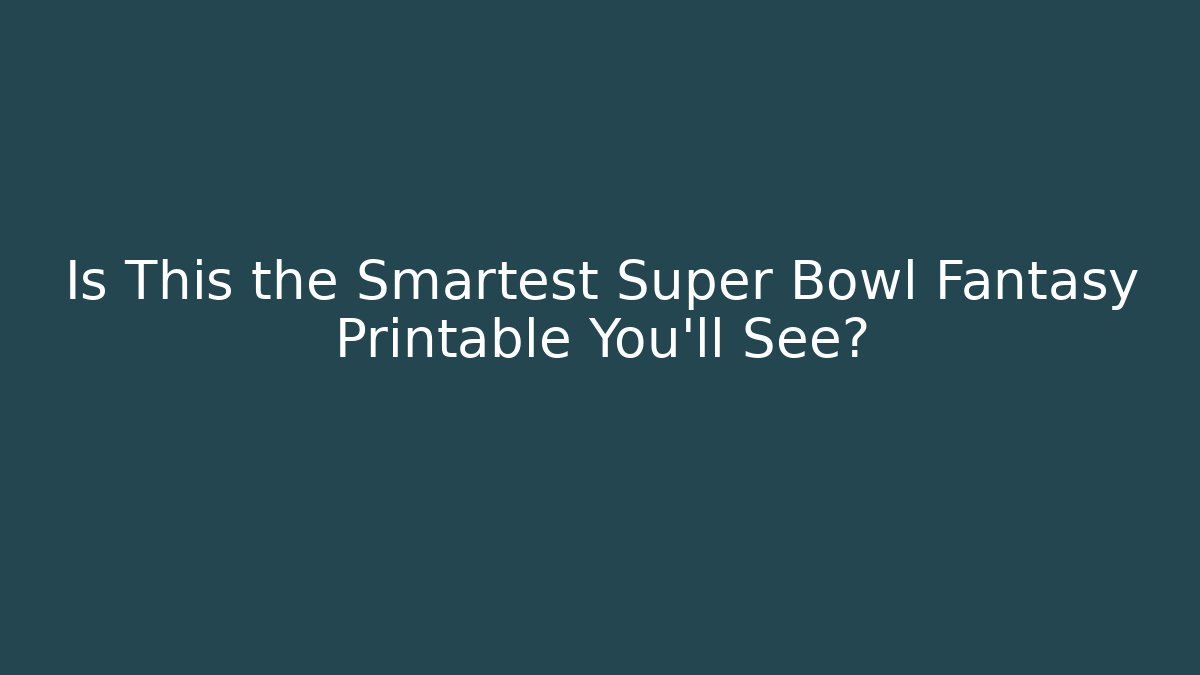 Is This the Smartest Super Bowl Fantasy Printable You'll See?