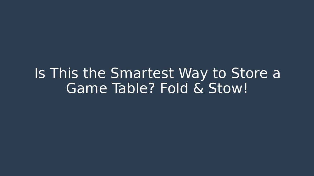 Is This the Smartest Way to Store a Game Table? Fold & Stow!