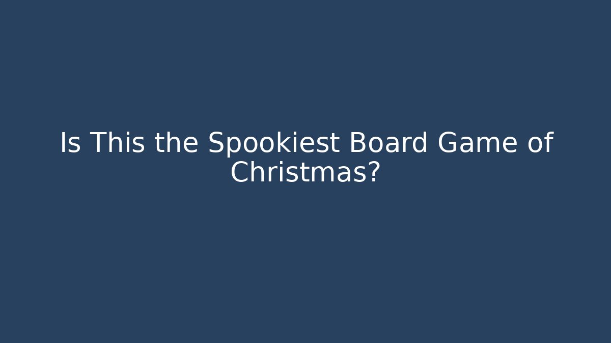Is This the Spookiest Board Game of Christmas?