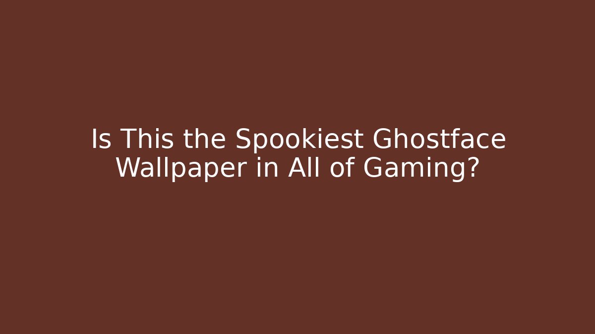 Is This the Spookiest Ghostface Wallpaper in All of Gaming?