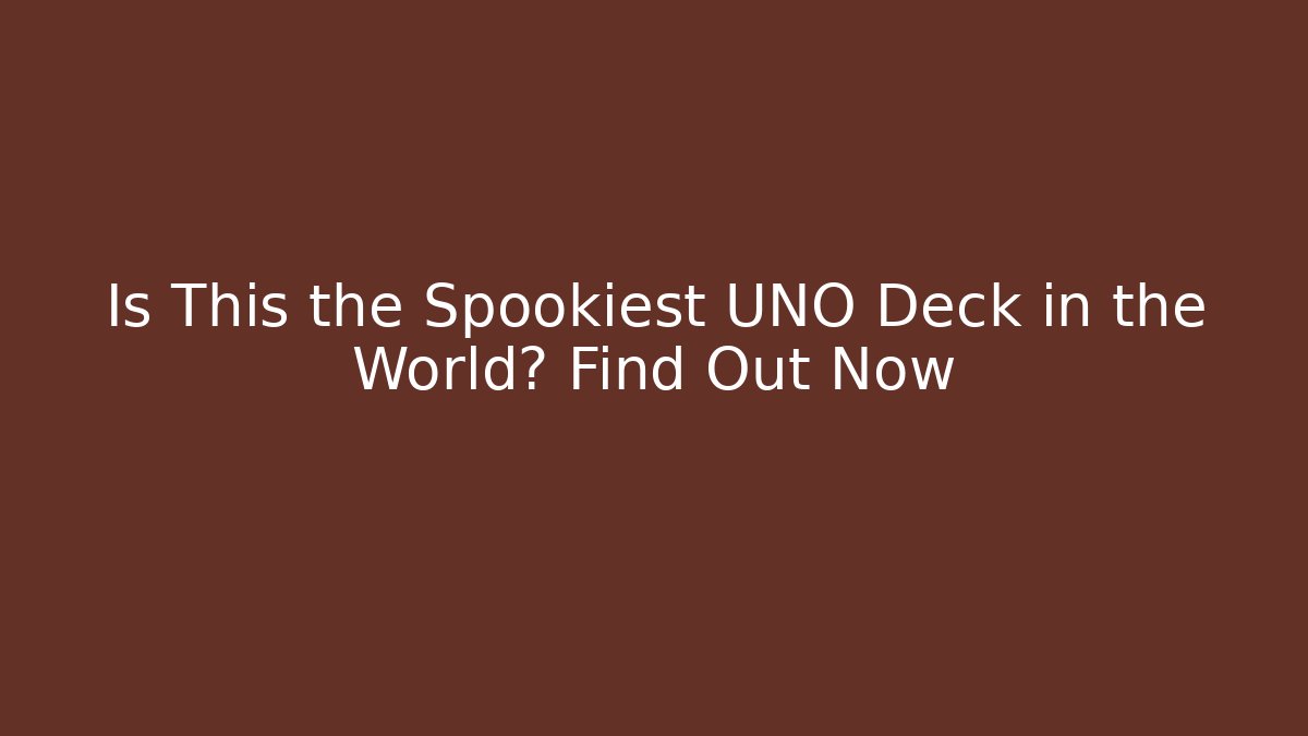 Is This the Spookiest UNO Deck in the World? Find Out Now