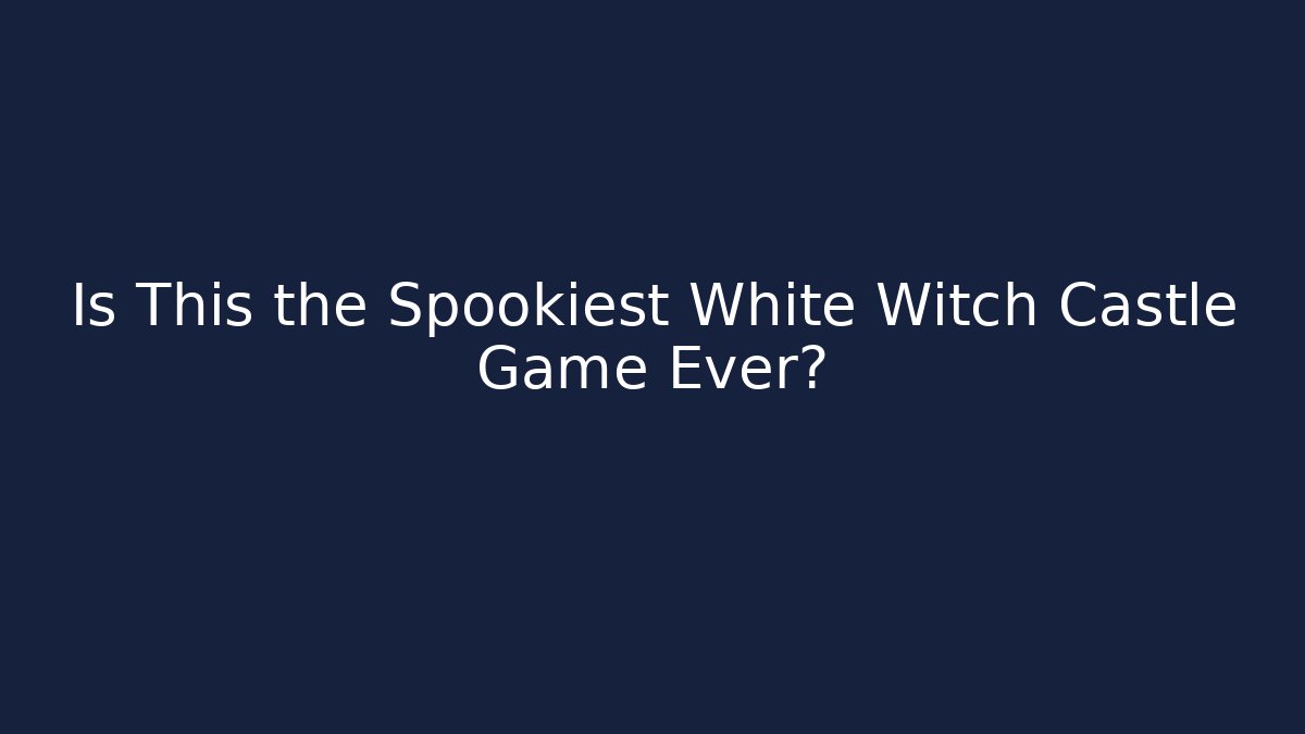 Is This the Spookiest White Witch Castle Game Ever?