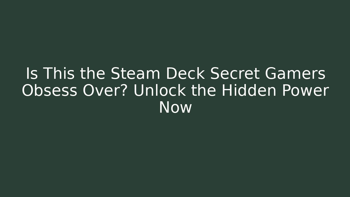 Is This the Steam Deck Secret Gamers Obsess Over? Unlock the Hidden Power Now