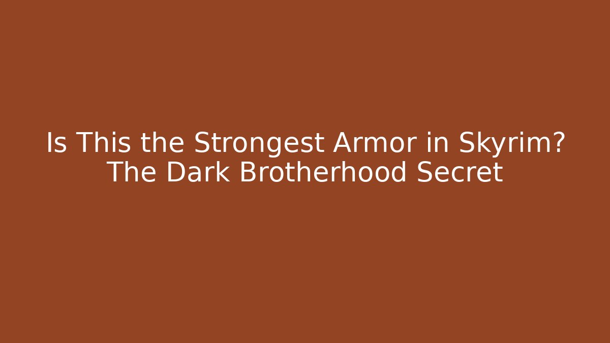Is This the Strongest Armor in Skyrim? The Dark Brotherhood Secret