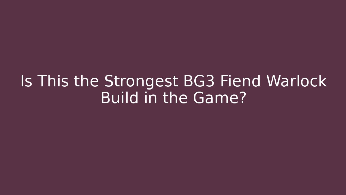 Is This the Strongest BG3 Fiend Warlock Build in the Game?