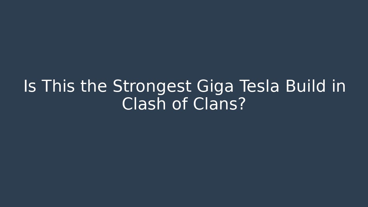 Is This the Strongest Giga Tesla Build in Clash of Clans?