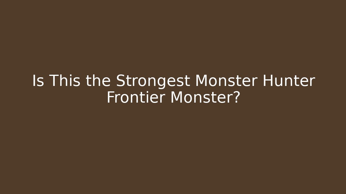 Is This the Strongest Monster Hunter Frontier Monster?