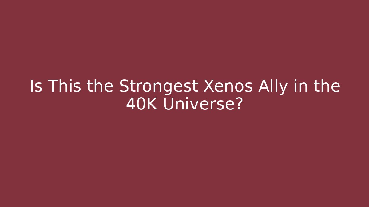 Is This the Strongest Xenos Ally in the 40K Universe?
