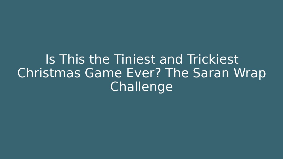 Is This the Tiniest and Trickiest Christmas Game Ever? The Saran Wrap Challenge - Método de Aprovação