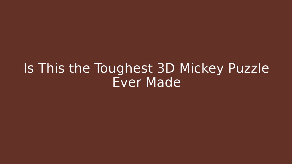 Is This the Toughest 3D Mickey Puzzle Ever Made