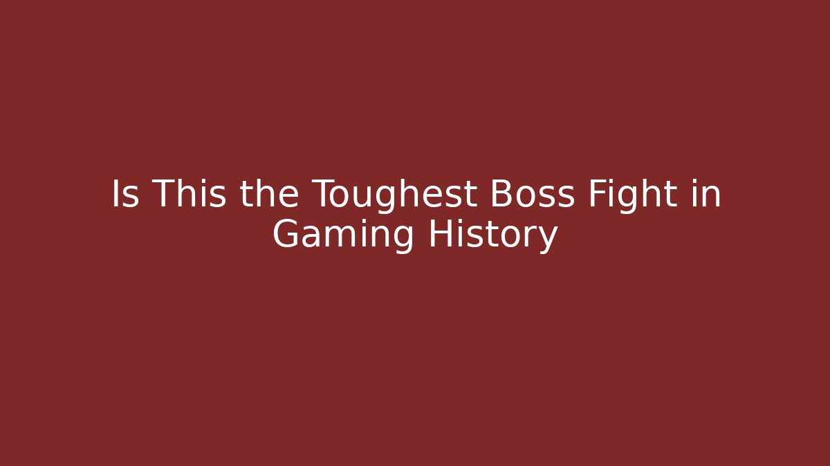 Is This the Toughest Boss Fight in Gaming History