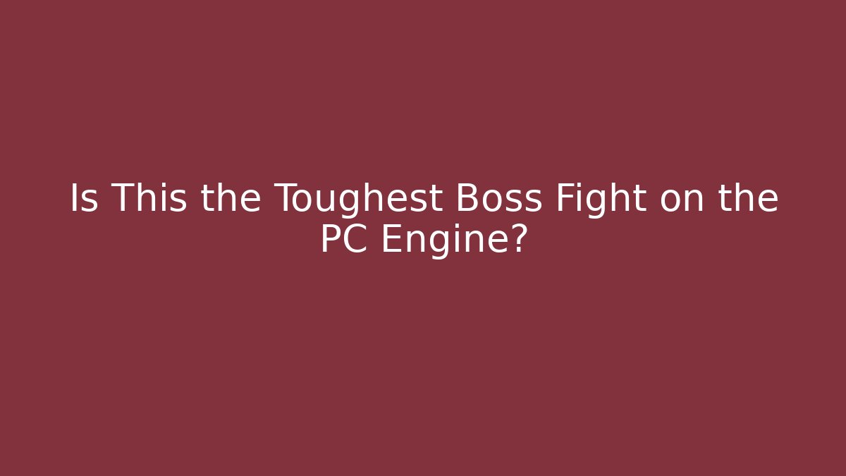 Is This the Toughest Boss Fight on the PC Engine?