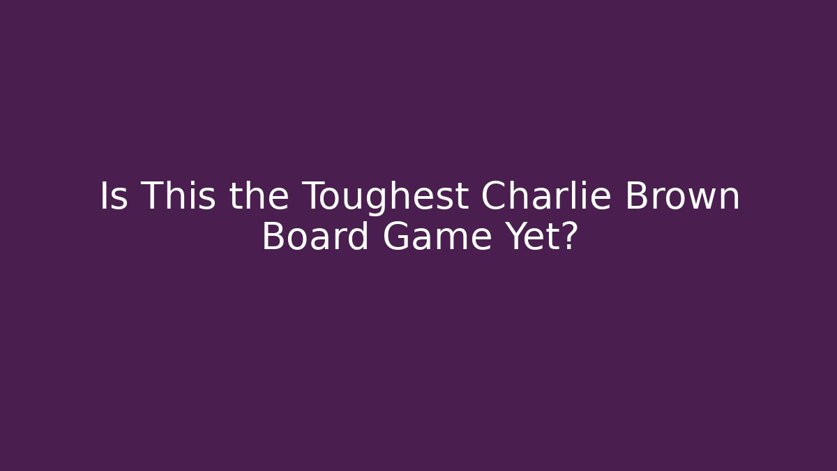 Is This the Toughest Charlie Brown Board Game Yet?