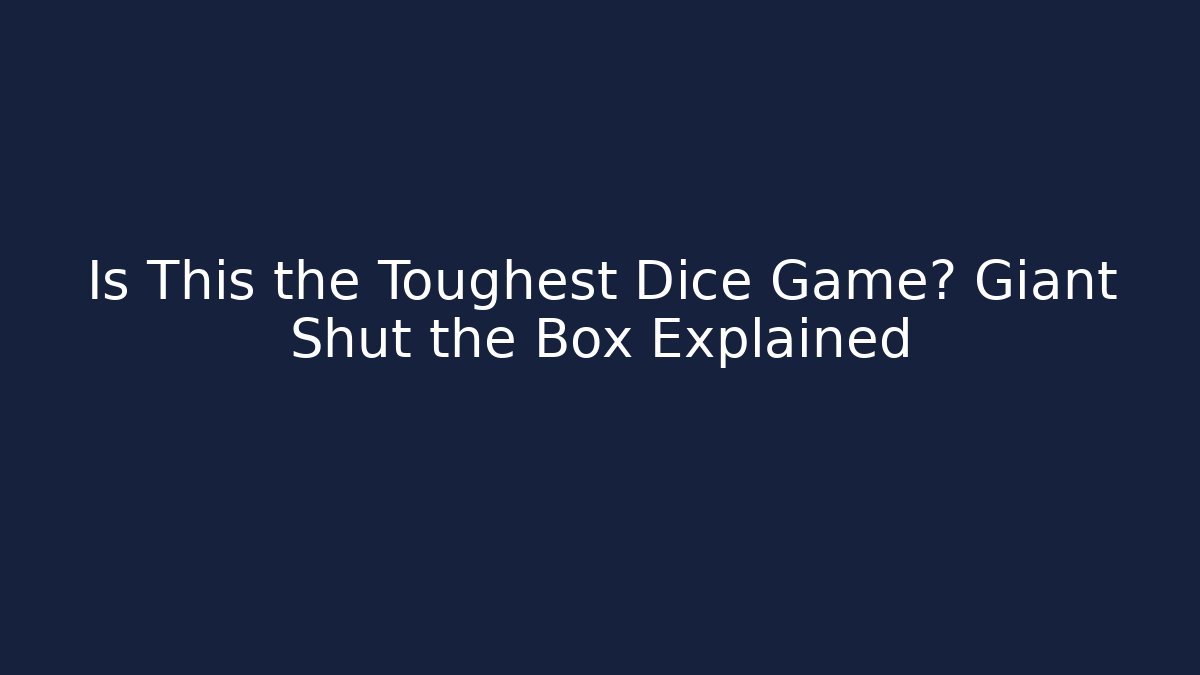 Is This the Toughest Dice Game? Giant Shut the Box Explained