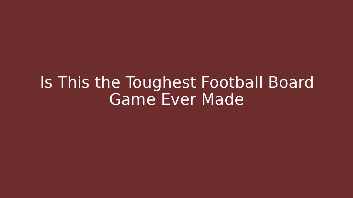 Is This the Toughest Football Board Game Ever Made