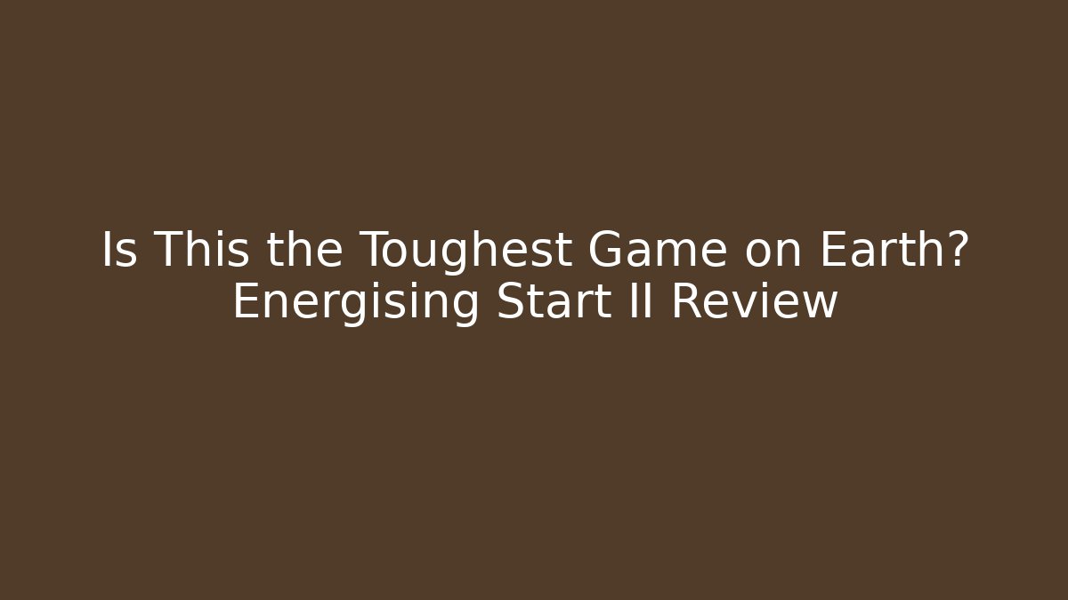 Is This the Toughest Game on Earth? Energising Start II Review
