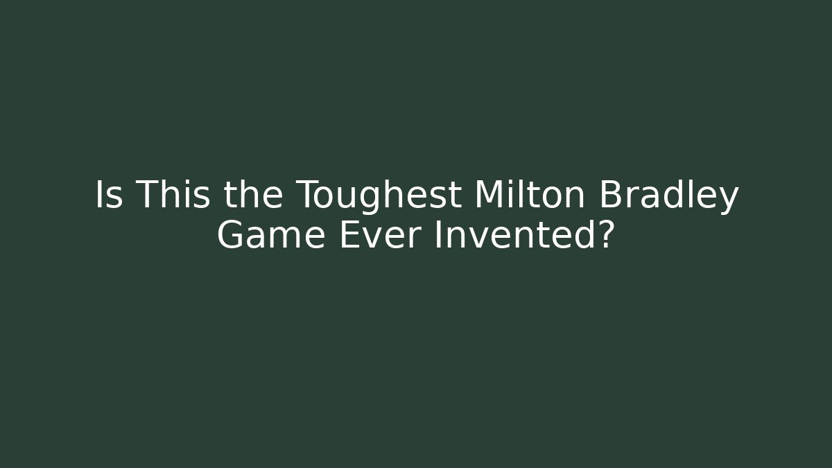 Is This the Toughest Milton Bradley Game Ever Invented?