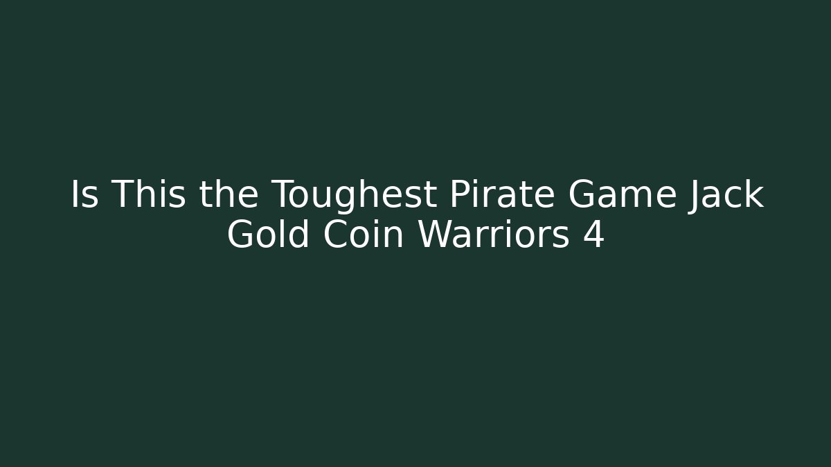 Is This the Toughest Pirate Game Jack Gold Coin Warriors 4