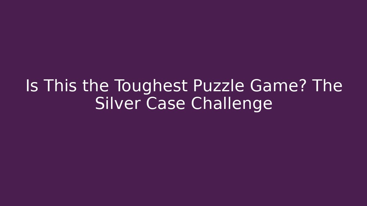 Is This the Toughest Puzzle Game? The Silver Case Challenge