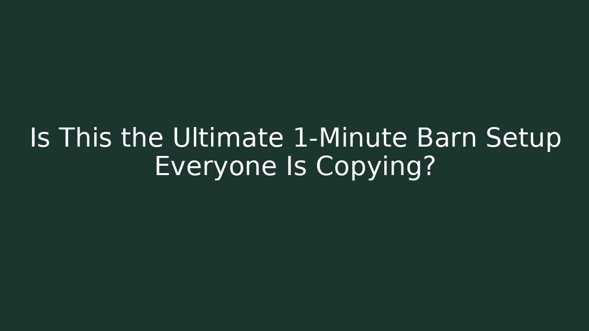 Is This the Ultimate 1-Minute Barn Setup Everyone Is Copying?