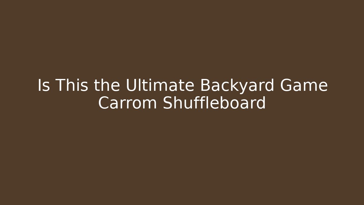 Is This the Ultimate Backyard Game Carrom Shuffleboard