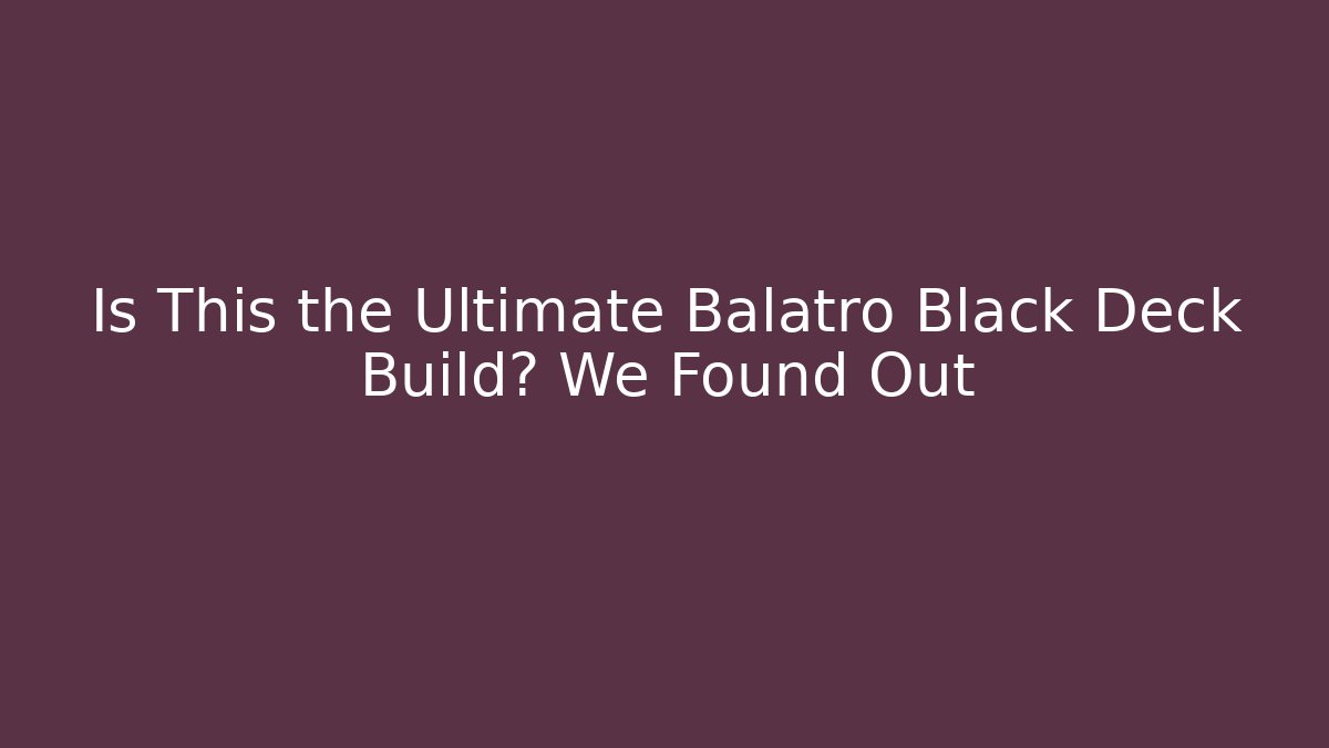 Is This the Ultimate Balatro Black Deck Build? We Found Out
