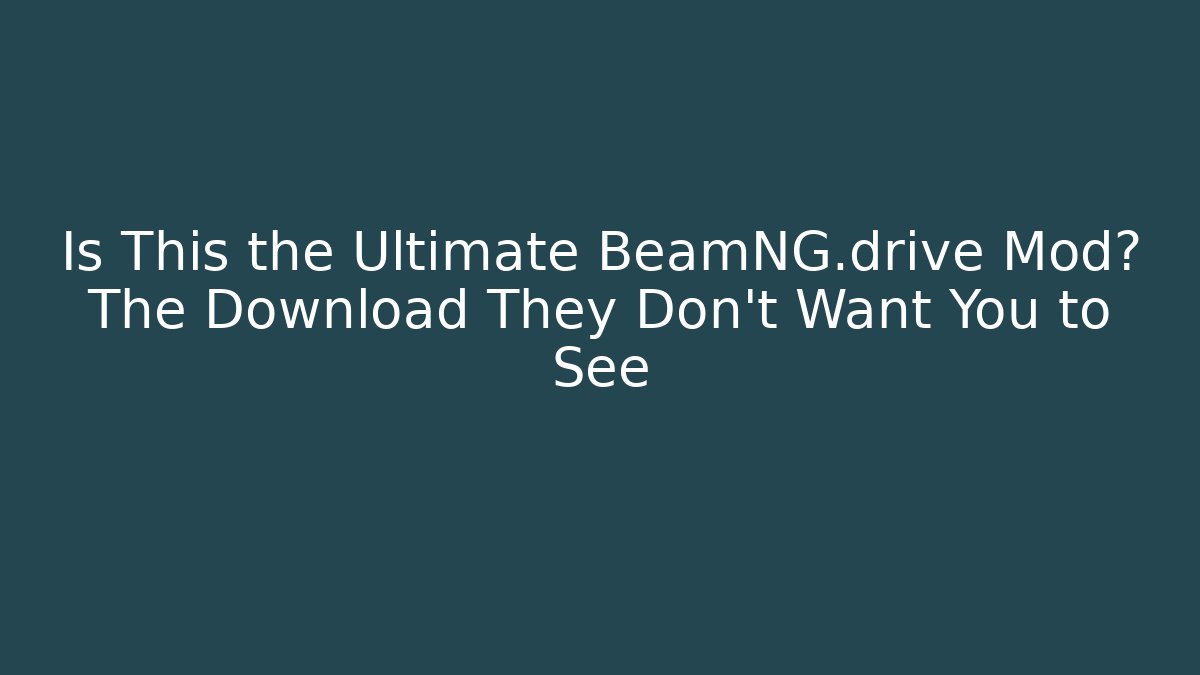 Is This the Ultimate BeamNG.drive Mod? The Download They Don't Want You to See