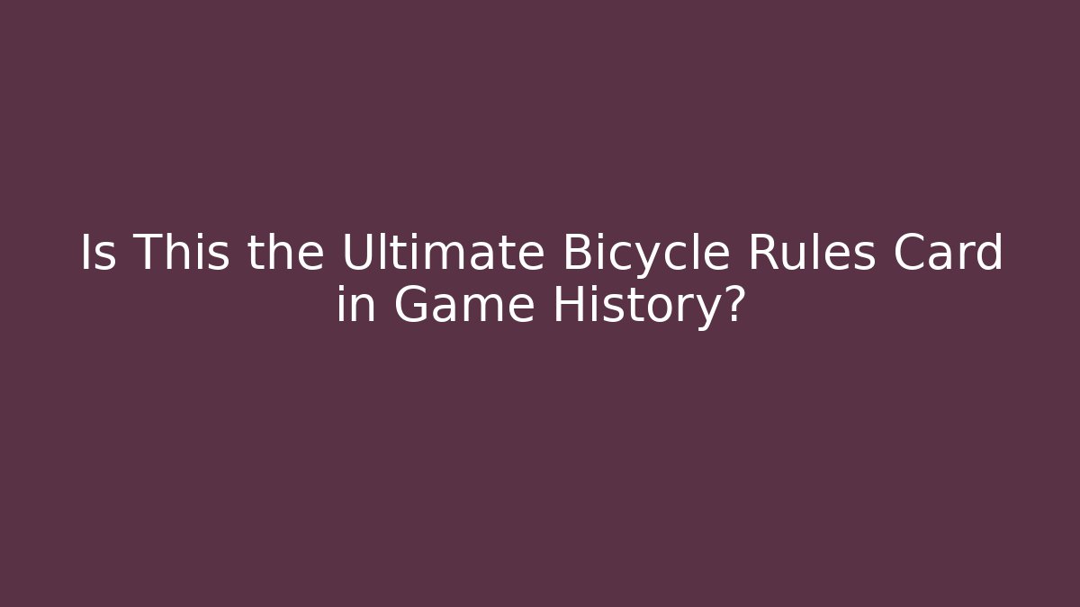 Is This the Ultimate Bicycle Rules Card in Game History?