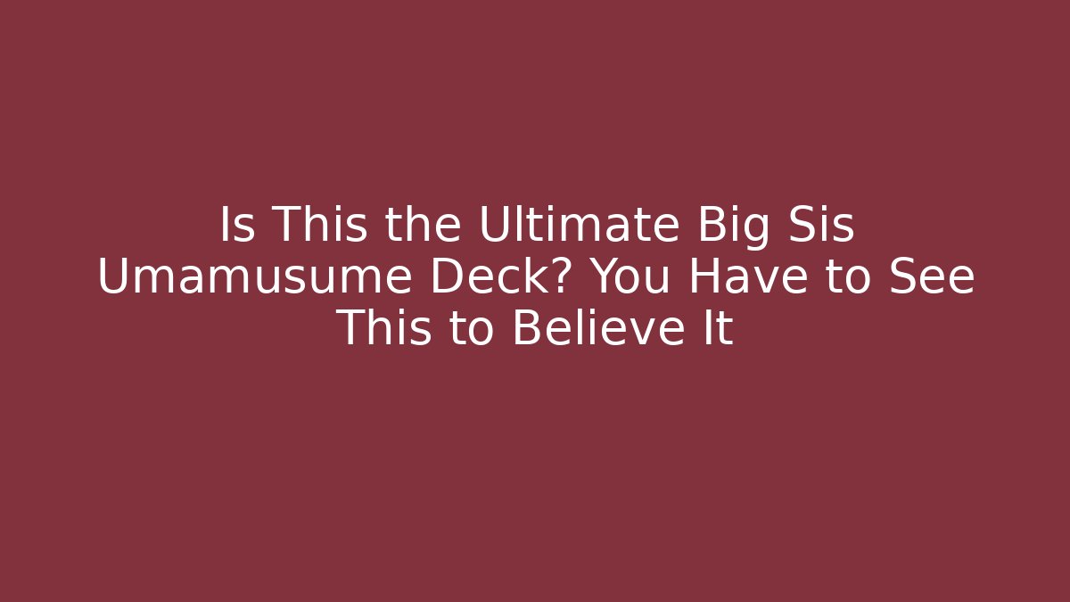 Is This the Ultimate Big Sis Umamusume Deck? You Have to See This to Believe It