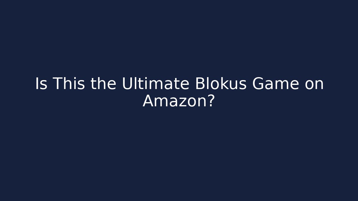 Is This the Ultimate Blokus Game on Amazon?