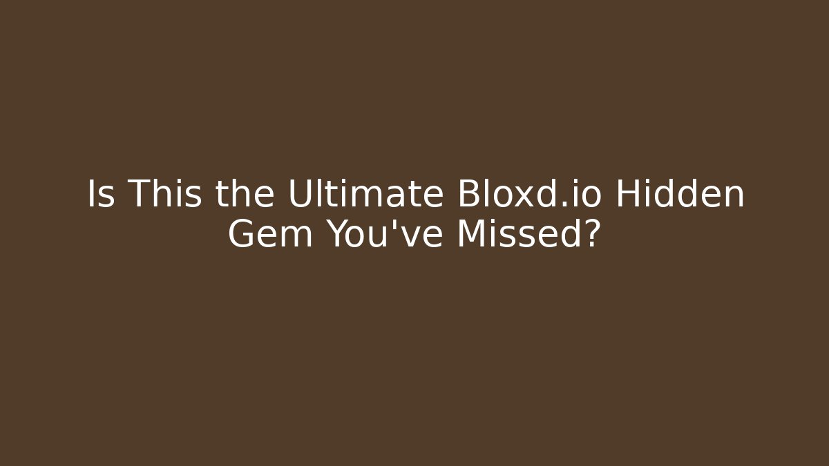 Is This the Ultimate Bloxd.io Hidden Gem You’ve Missed?