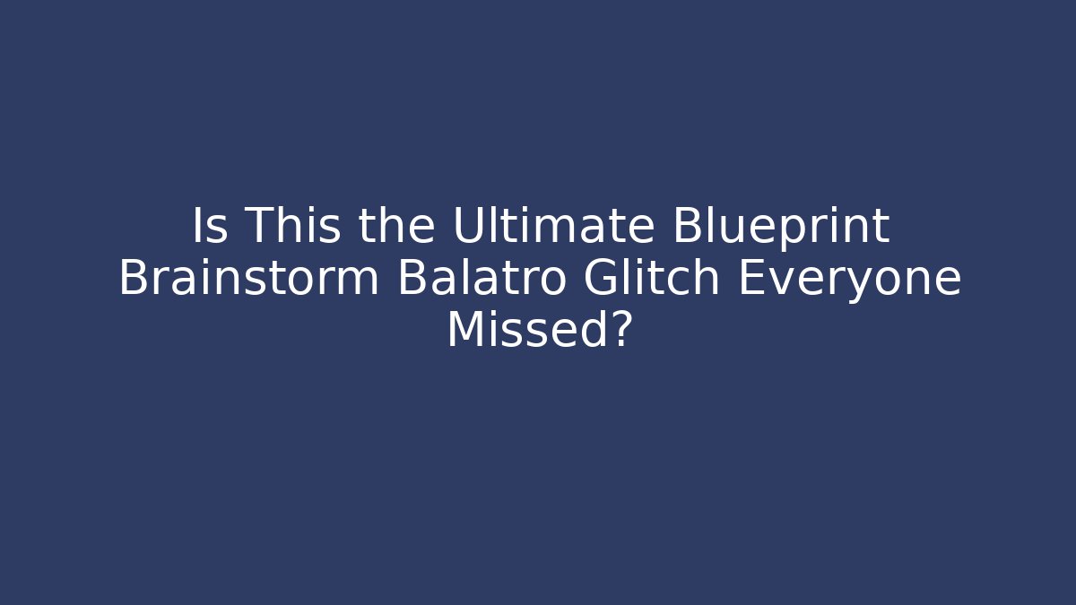Is This the Ultimate Blueprint Brainstorm Balatro Glitch Everyone Missed? - Método de Aprovação