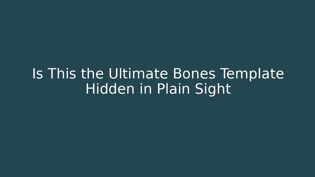 Is This the Ultimate Bones Template Hidden in Plain Sight