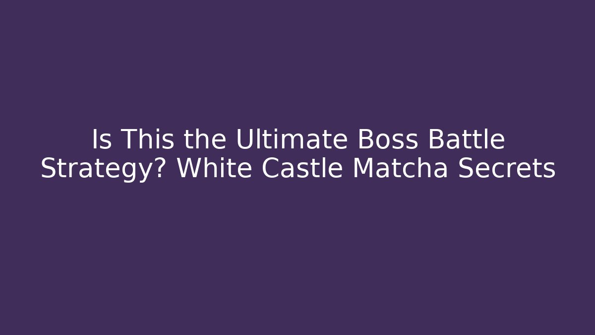 Is This the Ultimate Boss Battle Strategy? White Castle Matcha Secrets