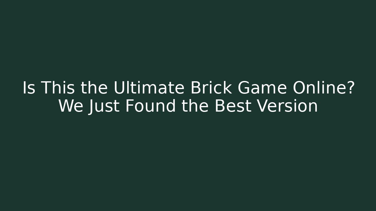 Is This the Ultimate Brick Game Online? We Just Found the Best Version