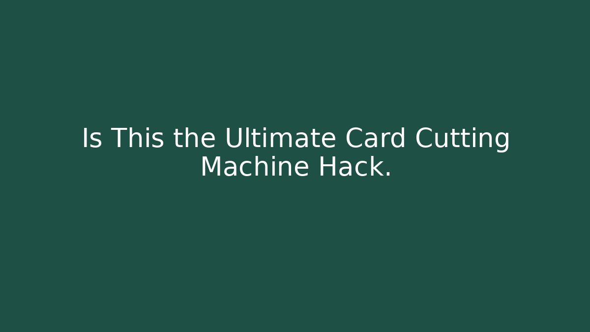 Is This the Ultimate Card Cutting Machine Hack.