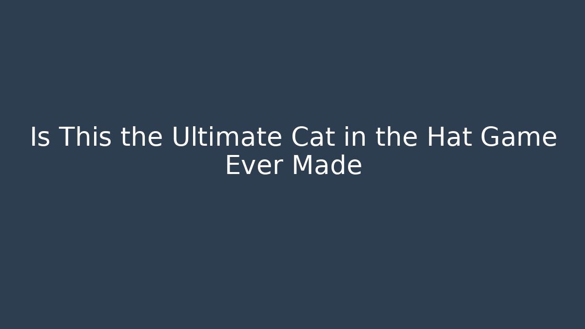 Is This the Ultimate Cat in the Hat Game Ever Made