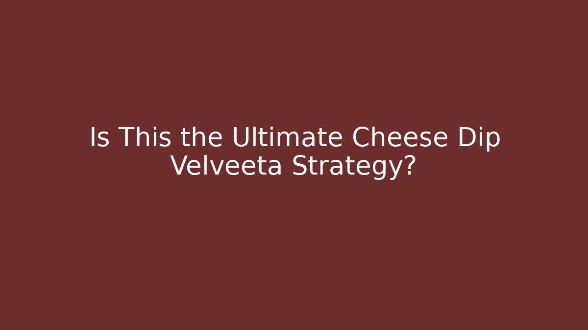 Is This the Ultimate Cheese Dip Velveeta Strategy? - Método de Aprovação
