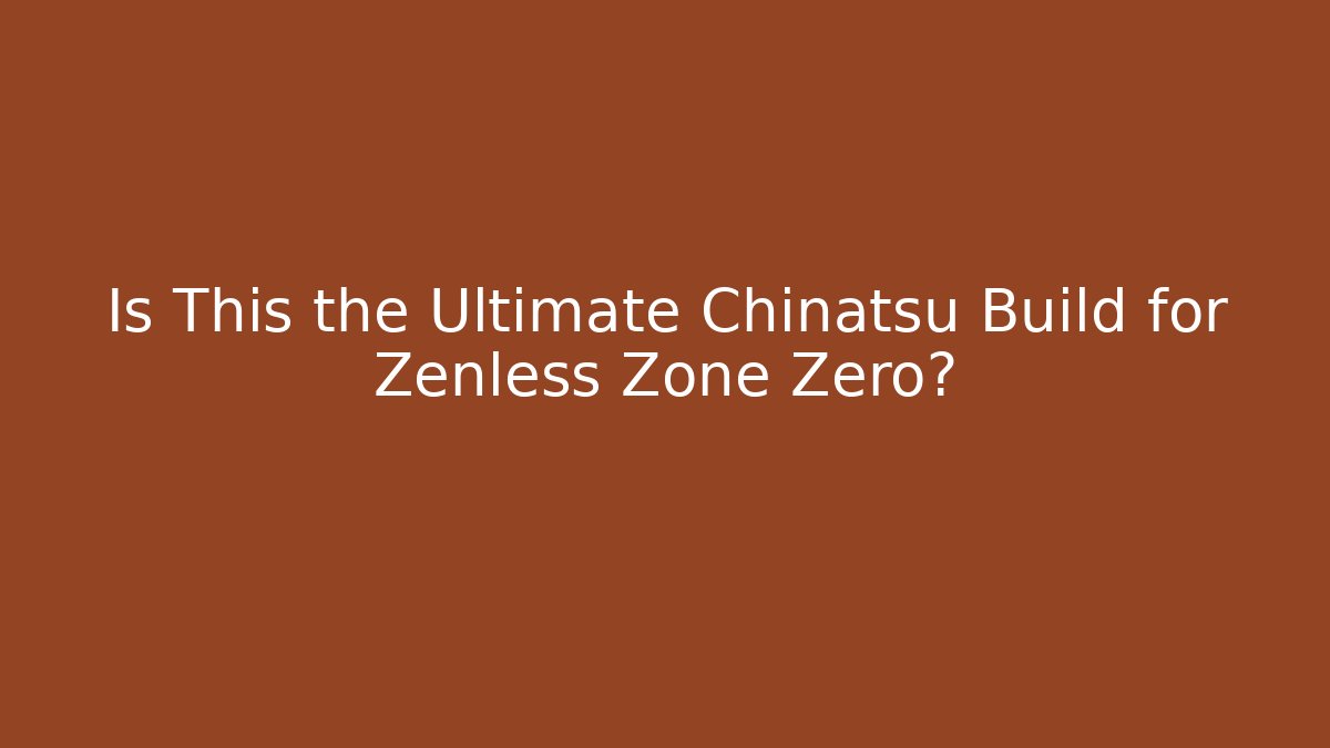 Is This the Ultimate Chinatsu Build for Zenless Zone Zero?