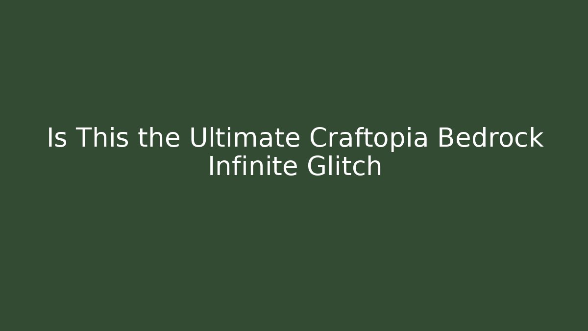 Is This the Ultimate Craftopia Bedrock Infinite Glitch