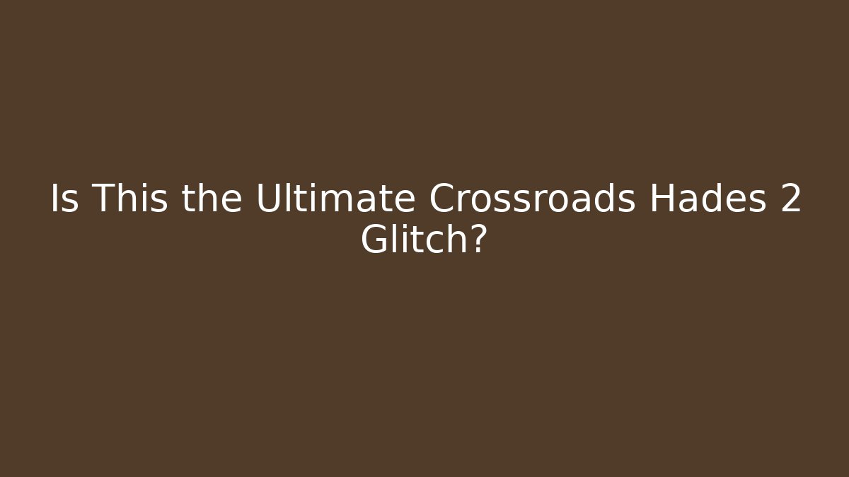 Is This the Ultimate Crossroads Hades 2 Glitch?